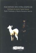 naciendo en otra especie: antologia de poesia capital animal-ruth toledano-marta navarro garcia-9788416032938 naciendo en otra especie: antologia de poesia capital animal-ruth toledano-marta navarro garcia-9788416032938