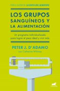 los grupos sanguineos y la alimentacion: el programa individualizado para lograr el peso ideal y vivir mas-catherine whitney-peter j. d adamo-9788416076338 los grupos sanguineos y la alimentacion: el programa individualizado para lograr el peso ideal y vivir mas catherine whitney peter j. d adamo 9788416076338