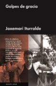 golpes de gracia-joxemari iturralde-9788416420438 golpes de gracia-joxemari iturralde-9788416420438