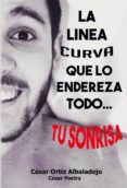 la linea curva que lo endereza todo, tu sonrisa-cesar ortiz albadalejo-9788416705238 la linea curva que lo endereza todo, tu sonrisa-cesar ortiz albadalejo-9788416705238