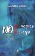 no me niegues tu cuerpo-amanda seibiel-9788417008338 no me niegues tu cuerpo-amanda seibiel-9788417008338