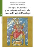 los reyes de asturias y los origenes del culto a la tumba del apo stol santiago-9788417140038 los reyes de asturias y los origenes del culto a la tumba del apo stol santiago-9788417140038