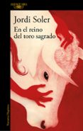 Leer el libro electrónico en línea EN EL REINO DEL TORO SAGRADO
				EBOOK 9788420477145 iBook de JORDI SOLER en español