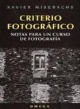 criterio fotografico: notas para un curso de fotografia-xavier miserachs-9788428211338 criterio fotografico: notas para un curso de fotografia-xavier miserachs-9788428211338