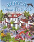 busca los animales de la ciudad-9788430531738 busca los animales de la ciudad-9788430531738