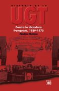 historia de la ugt (vol. 5): contra la dictadura franquista, 1939 -1975-abdon mateos-9788432313738 historia de la ugt (vol. 5): contra la dictadura franquista, 1939 -1975-abdon mateos-9788432313738