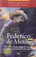 federico de motos: historia y arqueologia del sureste peninsular en los inicios del siglo xx-francisco a. muñoz-candida martinez lopez-9788433852038 federico de motos: historia y arqueologia del sureste peninsular en los inicios del siglo xx-francisco a. muñoz-candida martinez lopez-9788433852038