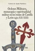 órdenes militares, monarquía y espiritualidad militar en los reinos de castilla y leon (siglos xii-xiii)-carlos de ayala martinez-9788433858238 órdenes militares, monarquía y espiritualidad militar en los reinos de castilla y leon (siglos xii-xiii)-carlos de ayala martinez-9788433858238