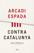 contra catalunya (ebook)-arcadi espada-9788434429338 contra catalunya (ebook)-arcadi espada-9788434429338