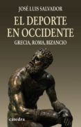 el deporte en occidente: grecia, roma, bizancio-jose luis salvador-9788437625638 el deporte en occidente: grecia, roma, bizancio-jose luis salvador-9788437625638
