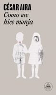 como me hice monja-cesar aira-9788439702238 como me hice monja-cesar aira-9788439702238