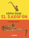 como tocar el saxofon-john robert brown-9788441414938 como tocar el saxofon-john robert brown-9788441414938