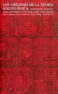los origenes de la teoria sociologica: montesquieu, rousseau, heg el, saint-simon, comte, marx, spencer-julio rodriguez aramberri-luis rodriguez zuñiga-9788446017738 los origenes de la teoria sociologica: montesquieu, rousseau, heg el, saint-simon, comte, marx, spencer-julio rodriguez aramberri-luis rodriguez zuñiga-9788446017738