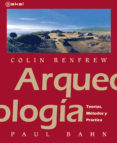 arqueologia: teorias, metodos y practicas (2ª ed)-paul bahn-colin renfrew-9788446031338 arqueologia: teorias, metodos y practicas (2ª ed)-paul bahn-colin renfrew-9788446031338