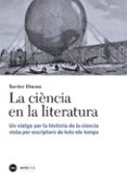 la ciencia en la literatura: un viatge per la historia de la ciencia vista per escriptors de tots els temps-xavier duran-9788447542338 la ciencia en la literatura: un viatge per la historia de la ciencia vista per escriptors de tots els temps-xavier duran-9788447542338