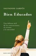 bien educados: una defensa util de las convenciones, el civismo y la autoridad-salvador cardus-9788449324338 bien educados: una defensa util de las convenciones, el civismo y la autoridad-salvador cardus-9788449324338