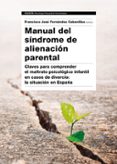 manual del sindrome de alienacion parental: clave para comprender el maltrato psicologico infantil en caso de divorcio: la situacion en españa-francisco j. fernandez cabanillas-9788449333538 manual del sindrome de alienacion parental: clave para comprender el maltrato psicologico infantil en caso de divorcio: la situacion en españa-francisco j. fernandez cabanillas-9788449333538