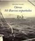 otros 50 barcos españoles-marcellino gonzalez-9788461591138 otros 50 barcos españoles-marcellino gonzalez-9788461591138