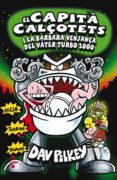 el capita calçotets i la bàrbara venjança del turbo vater 2000-dav pilkey-9788466137638 el capita calçotets i la bàrbara venjança del turbo vater 2000-dav pilkey-9788466137638