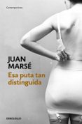 esa puta tan distinguida-juan marse-9788466339438 esa puta tan distinguida-juan marse-9788466339438