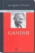 gandhi: vida y enseñanzas del padre de la nacion india-jacques attali-9788472456938 gandhi: vida y enseñanzas del padre de la nacion india-jacques attali-9788472456938