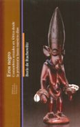 eros negro: costumbres sexuales en africa desde la prehistoria hasta nuestros dias-9788472908338 eros negro: costumbres sexuales en africa desde la prehistoria hasta nuestros dias-9788472908338