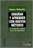 enseñar a aprender con nuevos metodos: la revolucion cultural de la era electronica-goery delacote-9788474326338 enseñar a aprender con nuevos metodos: la revolucion cultural de la era electronica-goery delacote-9788474326338