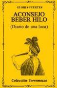 aconsejo beber hilo: diario de una loca-gloria fuertes-9788478393138 aconsejo beber hilo: diario de una loca-gloria fuertes-9788478393138