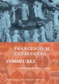 la inmadurez: la enfermedad de nuestro tiempo-9788478449538 la inmadurez: la enfermedad de nuestro tiempo-9788478449538