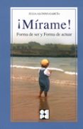 ¡mirame!: forma de ser y forma de actuar-julia alonso-garcia-9788478694938 ¡mirame!: forma de ser y forma de actuar-julia alonso-garcia-9788478694938