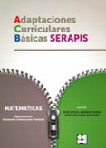 matematicas - equivalente a iniciacion a educacion primaria. adaptaciones curriculares basicas serapis-jose miguel moreno ojeda-jose luis galve manzano-9788478696338 matematicas - equivalente a iniciacion a educacion primaria. adaptaciones curriculares basicas serapis-jose miguel moreno ojeda-jose luis galve manzano-9788478696338