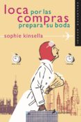 loca por las compras prepara su boda-sophie kinsella-9788478888238 loca por las compras prepara su boda-sophie kinsella-9788478888238