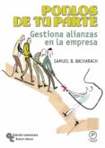 ponlos de tu parte: gestiona alianzas en la empresa-samuel b. bacharach-9788480047838 ponlos de tu parte: gestiona alianzas en la empresa-samuel b. bacharach-9788480047838