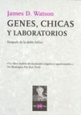 genes, chicas y laboratorios: despues de la doble helice-james watson-9788483104538 genes, chicas y laboratorios: despues de la doble helice-james watson-9788483104538