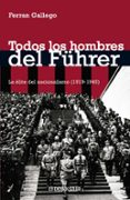 todos los hombres del fuhrer-ferran gallego-9788483465738 todos los hombres del fuhrer-ferran gallego-9788483465738