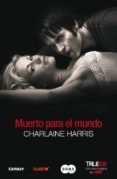 muerto para el mundo (true blood 4)-charlaine harris-9788483651438 muerto para el mundo (true blood 4)-charlaine harris-9788483651438