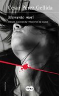memento mori (trilogia versos, canciones y trocitos de carne 1)-cesar perez gellida-9788483654538 memento mori (trilogia versos, canciones y trocitos de carne 1)-cesar perez gellida-9788483654538
