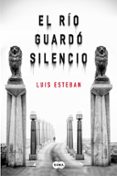 el rio guardo silencio-luis esteban-9788483659038 el rio guardo silencio-luis esteban-9788483659038