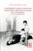 la represion violenta contra los maestros republicanos en asturias-leonardo borque lopez-9788483672938 la represion violenta contra los maestros republicanos en asturias-leonardo borque lopez-9788483672938