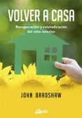 volver a casa: recuperacion y reivindicacion del niño interior-john bradshaw-9788484455738 volver a casa: recuperacion y reivindicacion del niño interior-john bradshaw-9788484455738