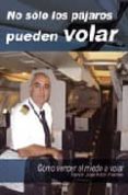 no solo los pajaros pueden volar-ramon jose anton fuentes-9788484545538 no solo los pajaros pueden volar-ramon jose anton fuentes-9788484545538