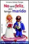 no sere feliz, pero tengo marido-viviana gomez thorpe-9788484602538 no sere feliz, pero tengo marido-viviana gomez thorpe-9788484602538