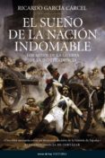el sueño de la nacion indomable: los mitos de la guerra de la independencia-ricardo garcia carcel-9788484606338 el sueño de la nacion indomable: los mitos de la guerra de la independencia-ricardo garcia carcel-9788484606338