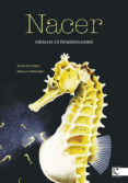 nacer. animais extraordinarios-xulio gutierrez-9788484646938 nacer. animais extraordinarios-xulio gutierrez-9788484646938