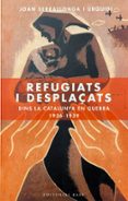 refugiats i desplaçats dins la catalunya en guerra 1936-1939-joan serrallonga-9788485031238 refugiats i desplaçats dins la catalunya en guerra 1936-1939-joan serrallonga-9788485031238