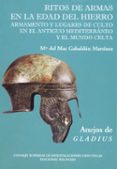 ritos de armas en la edad del hierro: armamento y lugares de cult o en el antiguo mediterraneo y el mundo celta (anejos de gladius 7)-maria del gabaldon martinez-9788486547738 ritos de armas en la edad del hierro: armamento y lugares de cult o en el antiguo mediterraneo y el mundo celta (anejos de gladius 7)-maria del gabaldon martinez-9788486547738