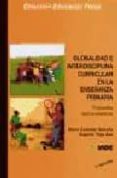 globalidad e interdisciplina curricular en la enseñanza primaria: propuestas teorico-practicas-marta castañer balcells-eugenia trigo aza-9788487330438 globalidad e interdisciplina curricular en la enseñanza primaria: propuestas teorico practicas marta castañer balcells eugenia trigo aza 9788487330438