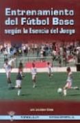 entrenamiento del futbol base, segun la esencia del juego-luis castellano gomez-9788487520938 entrenamiento del futbol base, segun la esencia del juego-luis castellano gomez-9788487520938