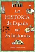 la historia de españa en 25 historias-javier alonso lopez-9788490432938 la historia de españa en 25 historias-javier alonso lopez-9788490432938