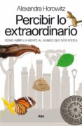 percibir lo extraordinario-alexandra horowitz-9788490563038 percibir lo extraordinario-alexandra horowitz-9788490563038